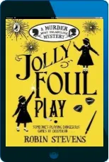 Jolly Foul Play: A Murder Most Unladylike Mystery download free [PDF and Ebook] by Robin Stevens year 2016