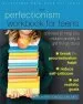 PDF The Perfectionism Workbook for Teens: Activities to Help you Reduce Anxiety and get Things Done by Ann Marie Dobosz