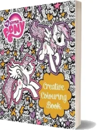 My Little Pony: My Little Pony Creative Colouring Book download free [PDF and Ebook] by My Little Pony year 2016