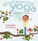 PDF Good Morning Yoga: A Pose-By-Pose Wake-Up Story by Mariam Gates