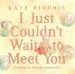 PDF I Just Couldn'T Wait to Meet you by Kate Ritchie