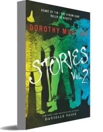 Dorothy Must die Stories Volume 2: Heart of Tin, the Straw King, Ruler of Beasts download free [PDF and Ebook] by Danielle Paige year 2016