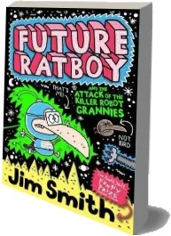Future Ratboy and the Attack of the Killer Robot Grannies download free [PDF and Ebook] by Jim Smith year 2017
