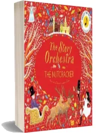 The Story Orchestra: The Nutcracker: Press the Note to Hear Tchaikovsky'S Music download free [PDF and Ebook] by Katy Flint year 2017