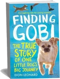Finding Gobi (Younger Readers Edition): The True Story of one Little Dog'S big Journey download free [PDF and Ebook] by Dion Leonard year 2017