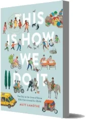 This is how we do it: One day in the Lives of Seven Kids From Around the World download free [PDF and Ebook] by Matt Lamothe year 2017