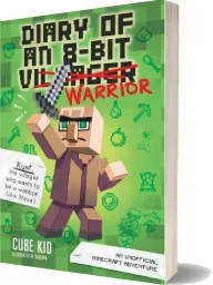 Diary of an 8-Bit Warrior (Book 1 8-Bit Warrior Series): An Unofficial Minecraft Adventure download free [PDF and Ebook] by Cube Kid year 2017