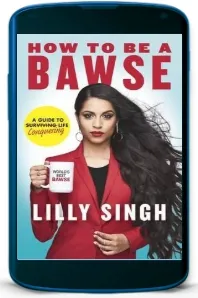 How to be a Bawse: A Guide to Conquering Life download free [PDF and Ebook] by Lilly Singh year 2017