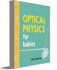 Optical Physics for Babies download free [PDF and Ebook] by Chris Ferrie year 2017