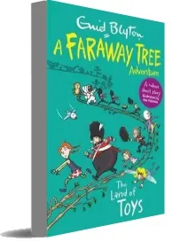 The Land of Toys: A Faraway Tree Adventure download free [PDF and Ebook] by Enid Blyton year 2017