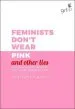 PDF Feminists Don'T Wear Pink (And Other Lies): Amazing Women on What the F-Word Means to Them by Scarlett Curtis