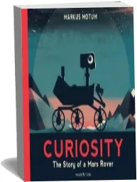 Curiosity: The Story of a Mars Rover download free [PDF and Ebook] by Markus Motum year 2018
