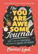 PDF The you are Awesome Journal: Dare to Find Your Confidence (And Maybe Even Change the World). Activities Inspired by the no. 1 Bestseller you are Awesome by Matthew Syed