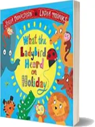 What the Ladybird Heard on Holiday download free [PDF and Ebook] by Julia Donaldson year 2018
