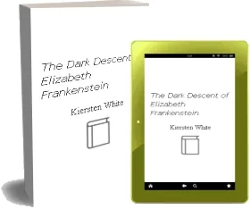 The Dark Descent of Elizabeth Frankenstein download free [PDF and Ebook] by Kiersten White year 2018