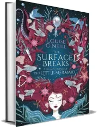 The Surface Breaks: A Reimagining of the Little Mermaid download free [PDF and Ebook] by Louise O'Neill year 2018